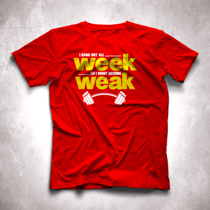 I Bang out all WEEK so iwon't become WEEK